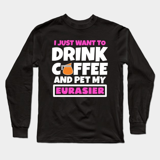 I just want to drink coffee and pet my Eurasier Long Sleeve T-Shirt by colorsplash